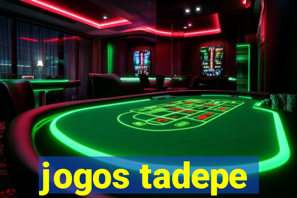 jogos tadepe